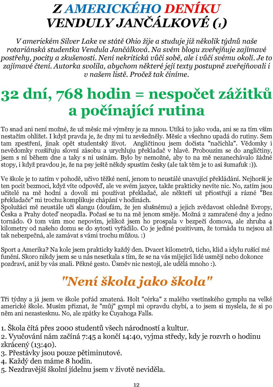 Autorka svolila, abychom některé její texty postupně zveřejňovali i v našem listě. Pročež tak činíme.