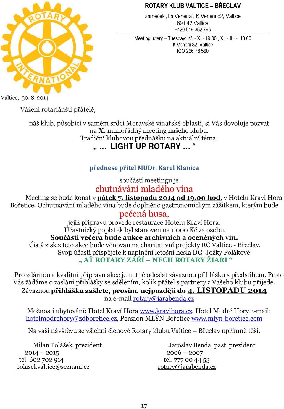 mimořádný meeting našeho klubu. Tradiční klubovou přednášku na aktuální téma: LIGHT UP ROTARY přednese přítel MUDr.