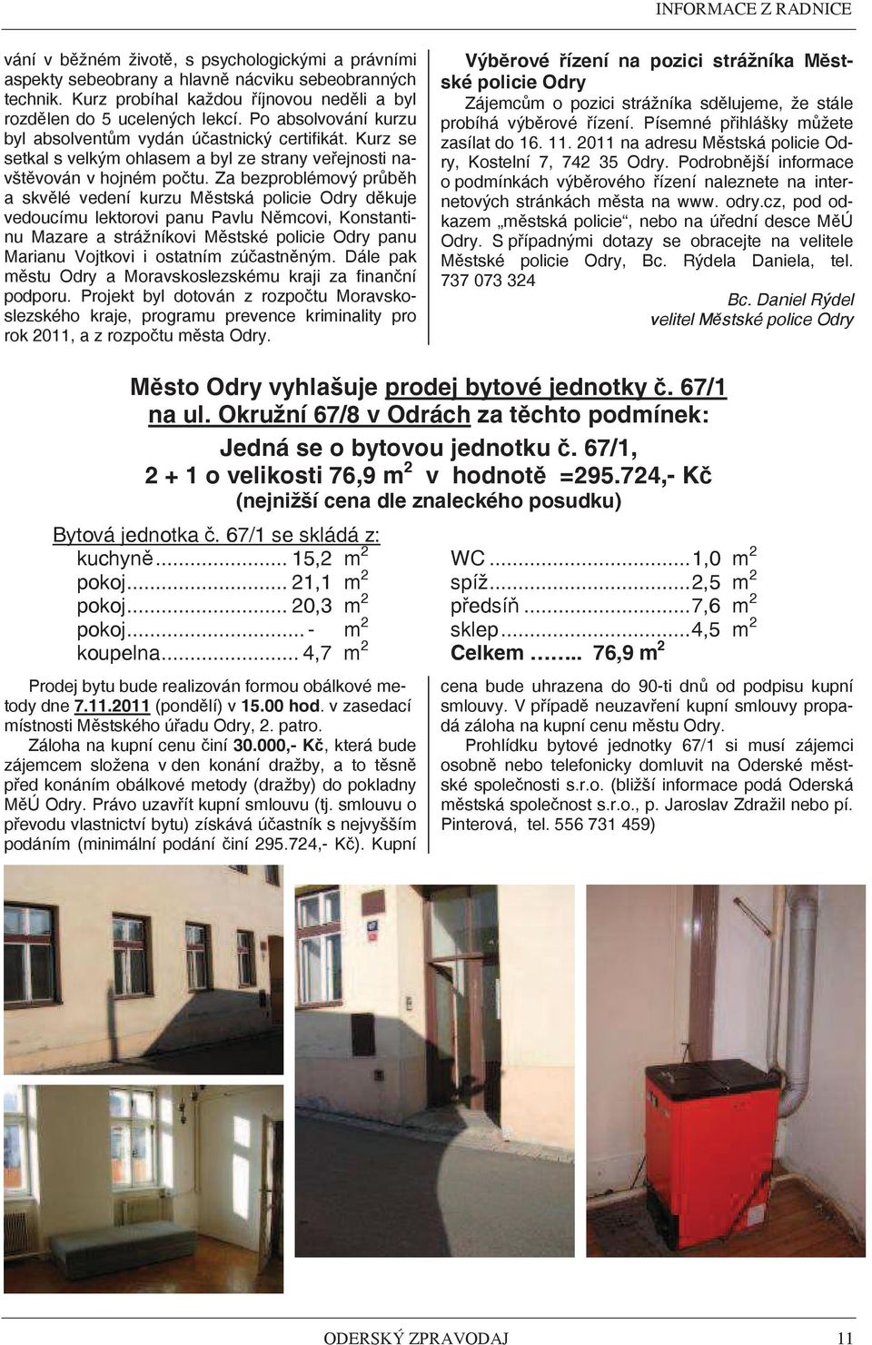 Za bezproblémový prbh a skvlé vedení kurzu Mstská policie Odry dkuje vedoucímu lektorovi panu Pavlu Nmcovi, Konstantinu Mazare a strážníkovi Mstské policie Odry panu Marianu Vojtkovi i ostatním