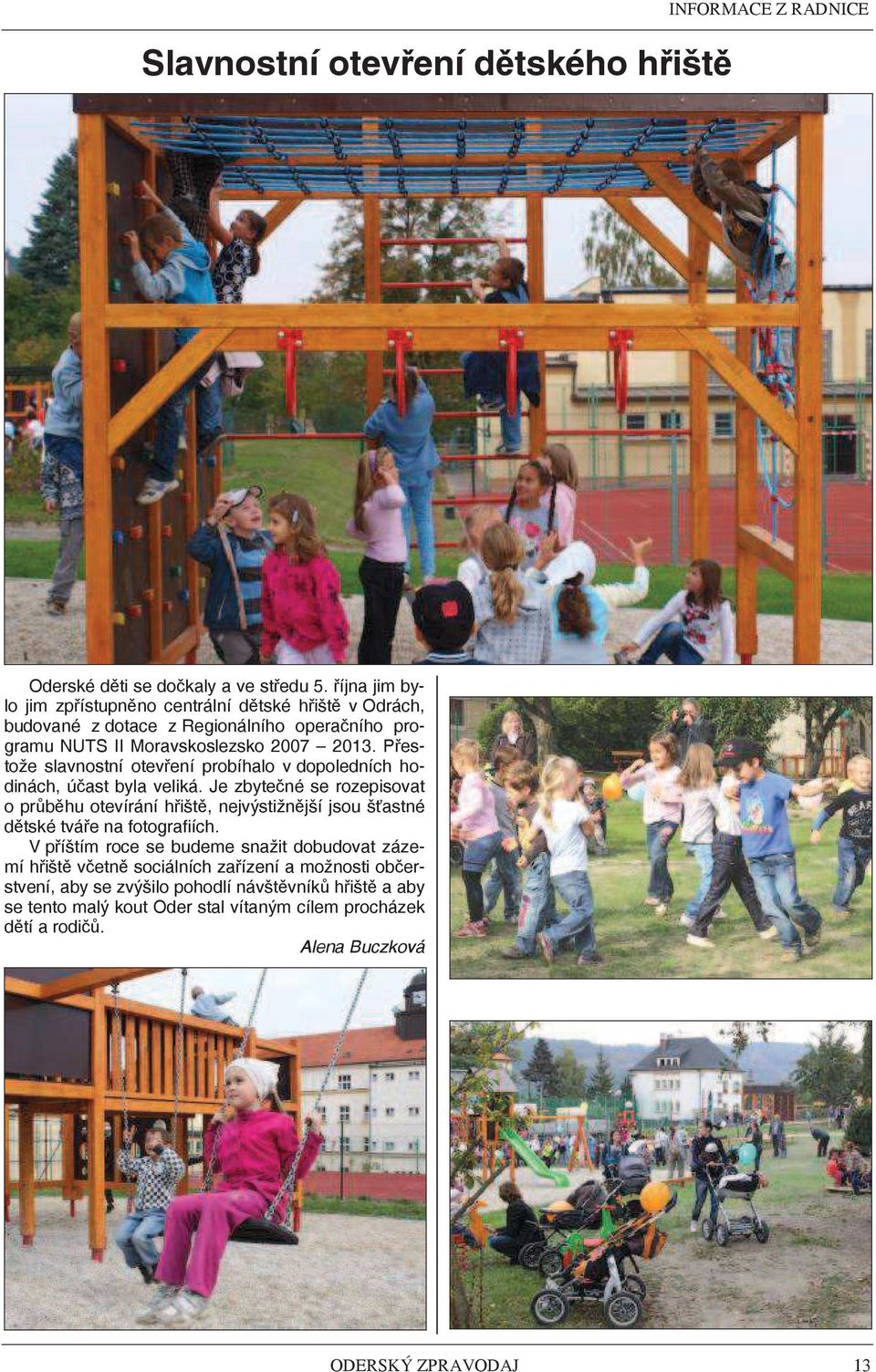 Pestože slavnostní otevení probíhalo v dopoledních hodinách, úast byla veliká.