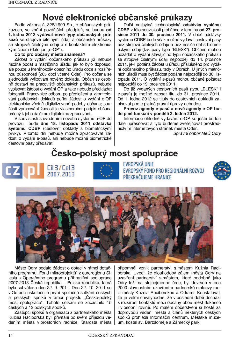 Žádost o vydání obanského prkazu již nebude možné podat u matriního úadu, jak to bylo doposud, ale pouze u kteréhokoliv obecního úadu obce s rozšíenou psobností (205 obcí vetn Oder).