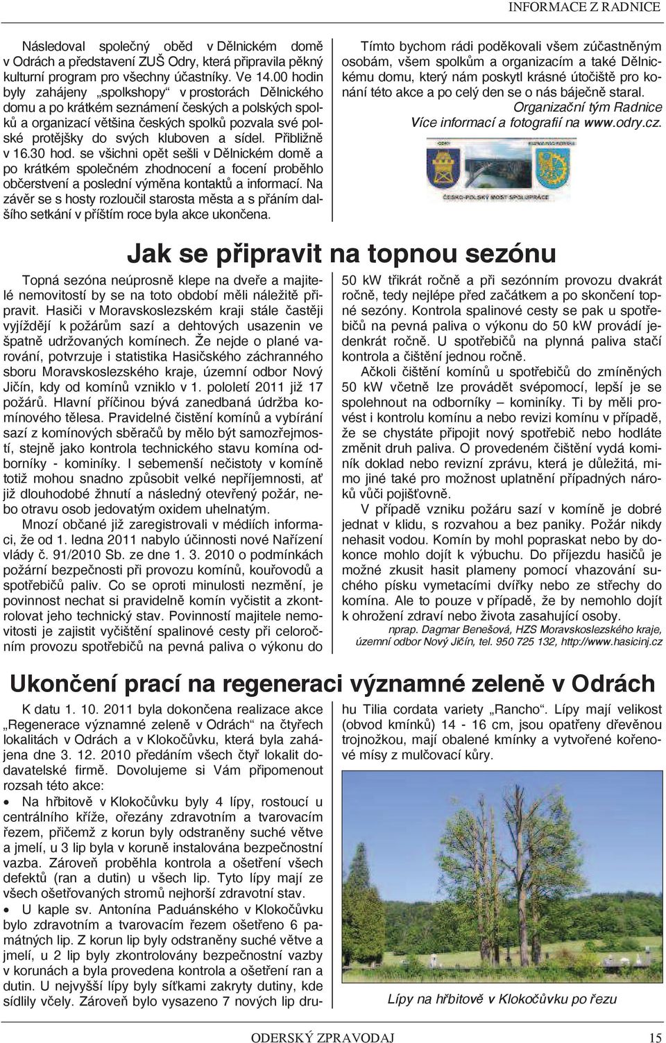Pibližn v 16.30 hod. se všichni opt sešli v Dlnickém dom a po krátkém spoleném zhodnocení a focení probhlo oberstvení a poslední výmna kontakt a informací.