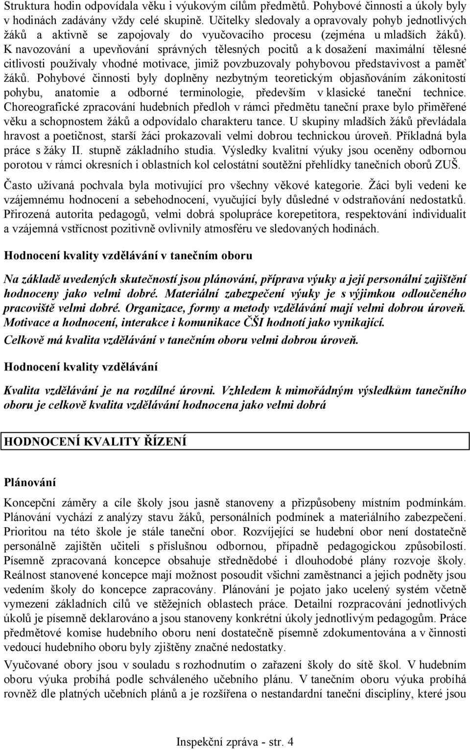 K navozování a upevňování správných tělesných pocitů a k dosažení maximální tělesné citlivosti používaly vhodné motivace, jimiž povzbuzovaly pohybovou představivost a paměť žáků.