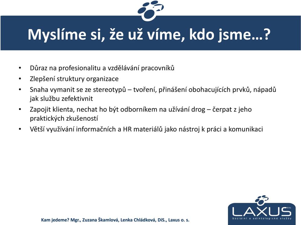 ze stereotypů tvoření, přinášení obohacujících prvků, nápadů jak službu zefektivnit Zapojit