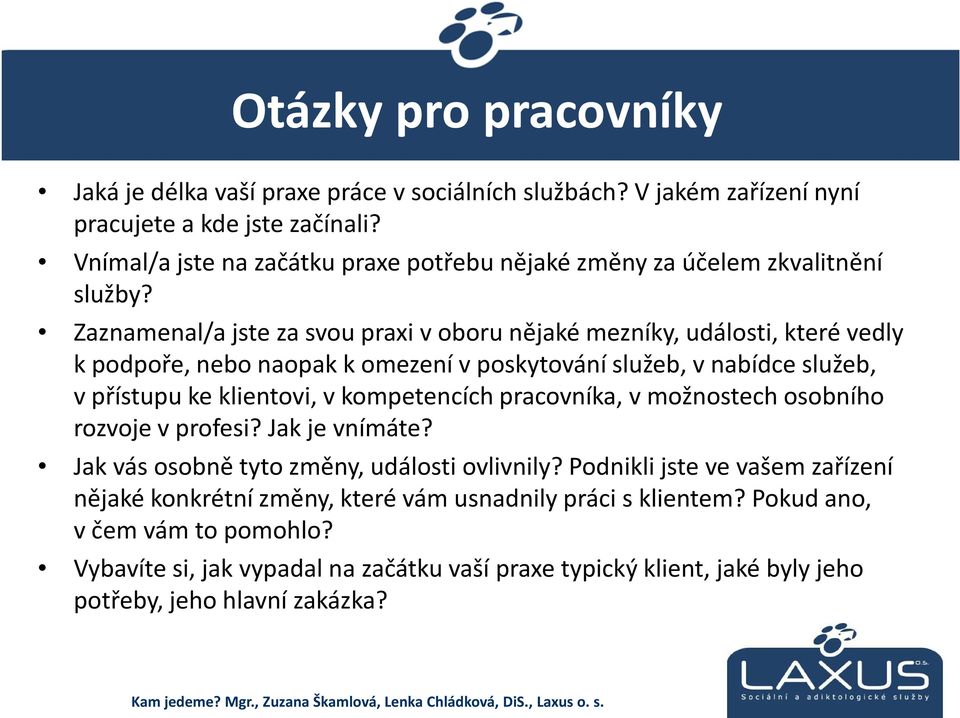 Zaznamenal/a jste za svou praxi voboru nějaké mezníky, události, které vedly kpodpoře, nebo naopak k omezení vposkytování služeb, v nabídce služeb, vpřístupu ke klientovi, vkompetencích