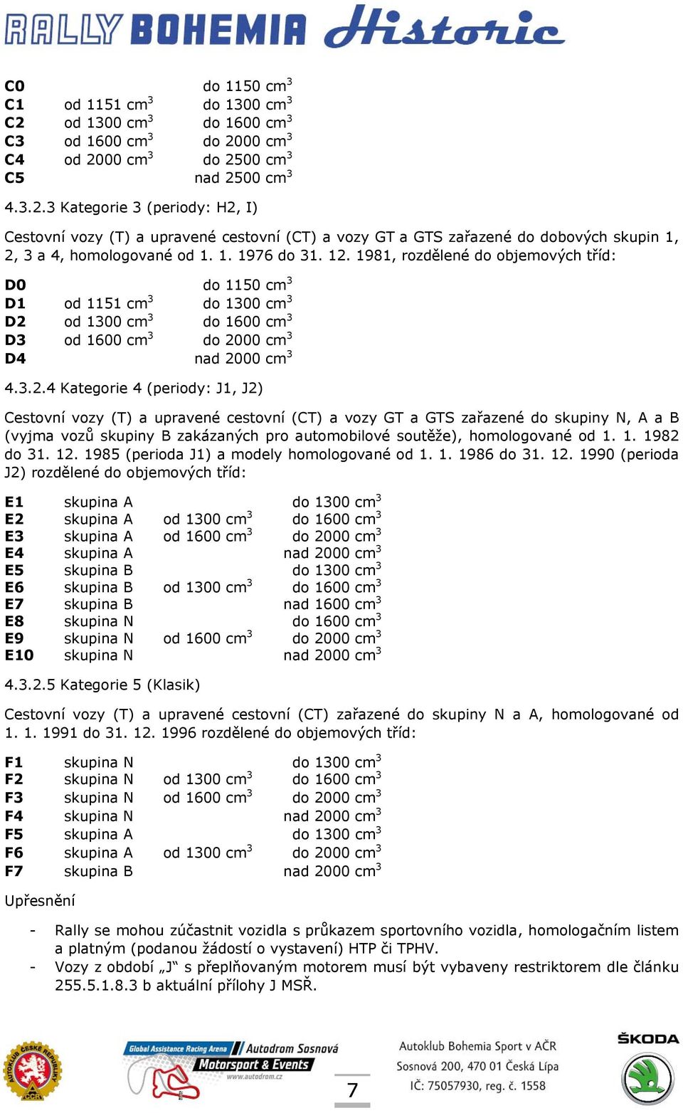 1981, rozdělené do objemových tříd: D0 do 1150 cm 3 D1 od 1151 cm 3 do 1300 cm 3 D2 