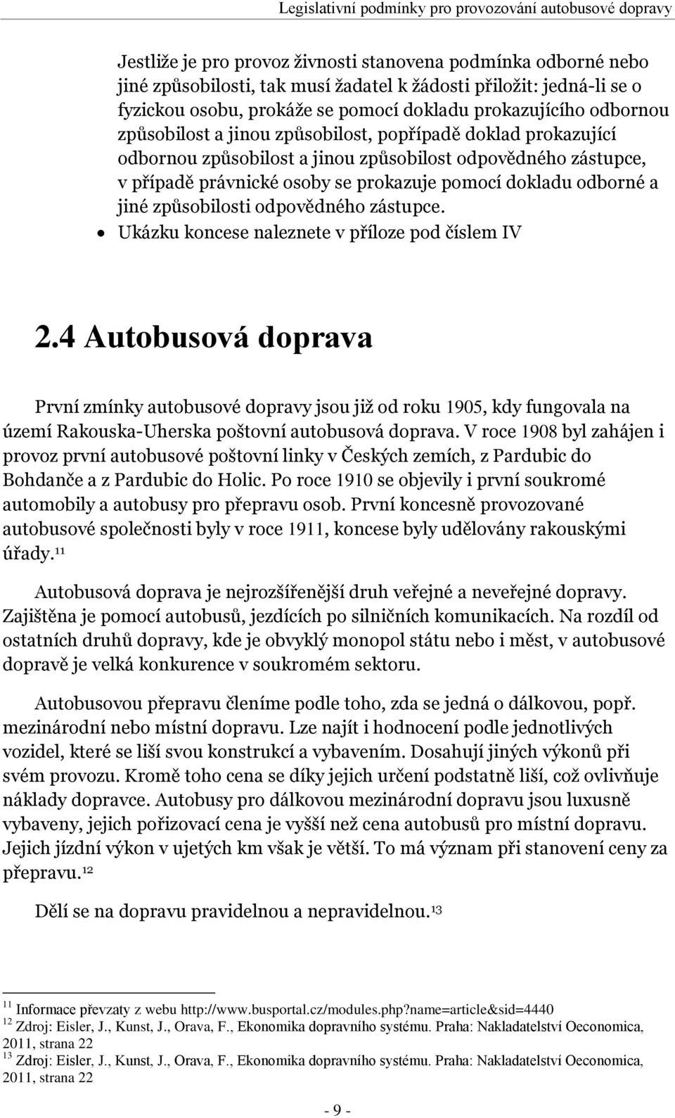právnické osoby se prokazuje pomocí dokladu odborné a jiné způsobilosti odpovědného zástupce. Ukázku koncese naleznete v příloze pod číslem IV 2.