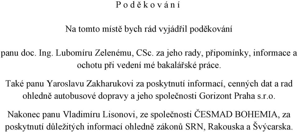 Také panu Yaroslavu Zakharukovi za poskytnutí informací, cenných dat a rad ohledně autobusové dopravy a jeho