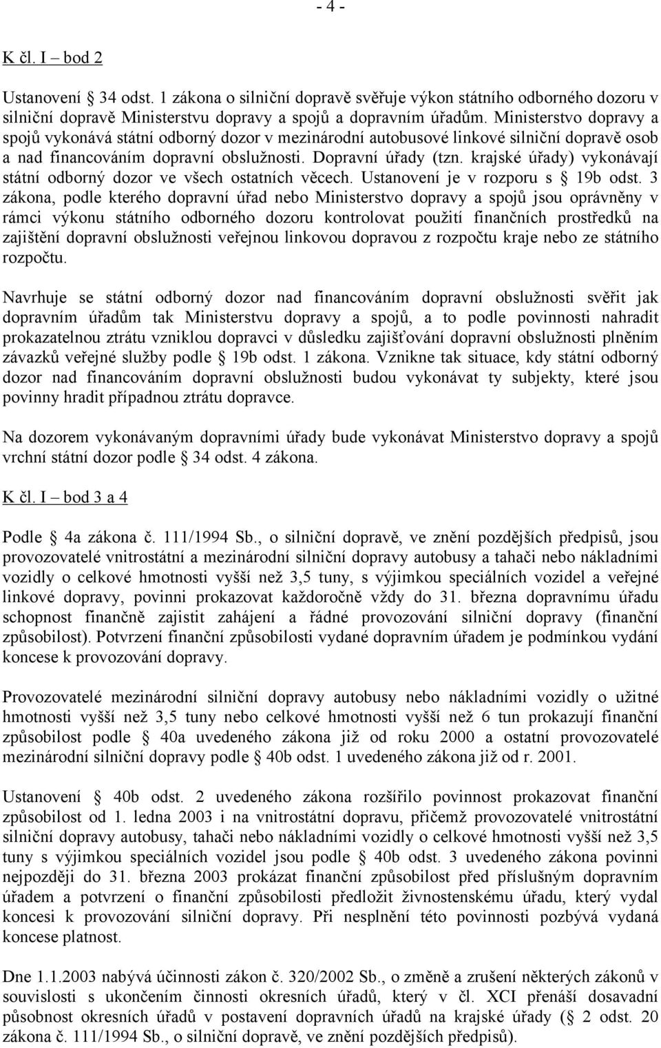 krajské úřady) vykonávají státní odborný dozor ve všech ostatních věcech. Ustanovení je v rozporu s 19b odst.