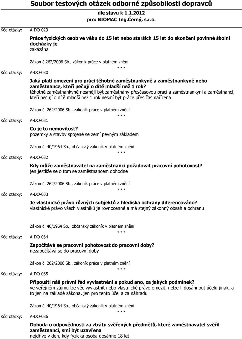 těhotné zaměstnankyně nesmějí být zaměstnány přesčasovou prací a zaměstnankyni a zaměstnanci, kteří pečují o dítě mladší než 1 rok nesmí být práce přes čas nařízena A-DO-031 Co je to nemovitost?