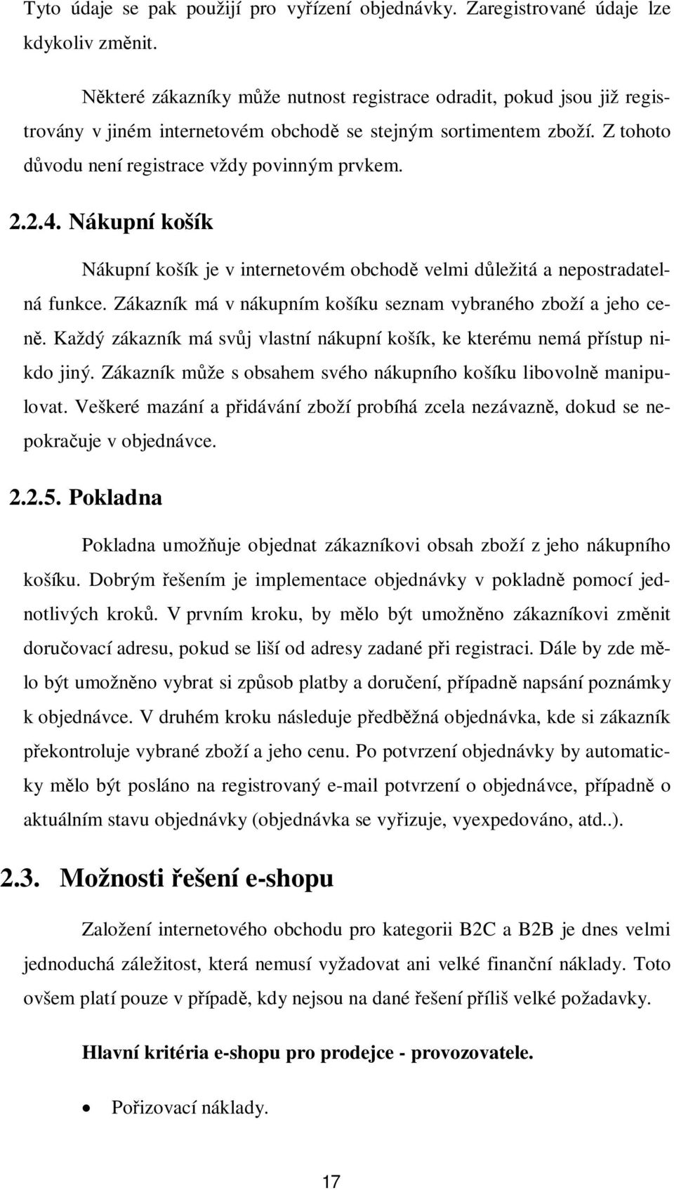 Nákupní košík Nákupní košík je v internetovém obchod velmi dležitá a nepostradatelná funkce. Zákazník má v nákupním košíku seznam vybraného zboží a jeho ce-.