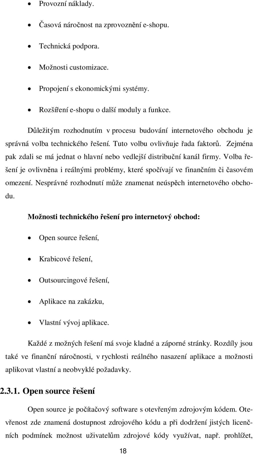 Zejména pak zdali se má jednat o hlavní nebo vedlejší distribuní kanál firmy. Volba ešení je ovlivnna i reálnými problémy, které spoívají ve finanním i asovém omezení.