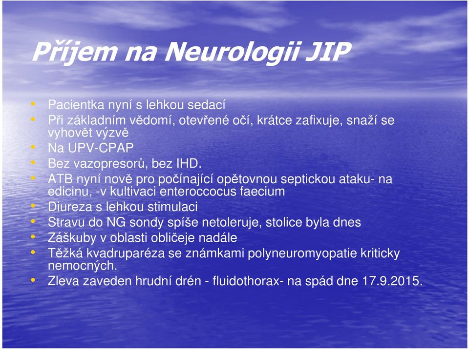 ATB nyní nově pro počínající opětovnou septickou ataku- na edicinu, -v kultivaci enteroccocus faecium Diureza s lehkou stimulaci