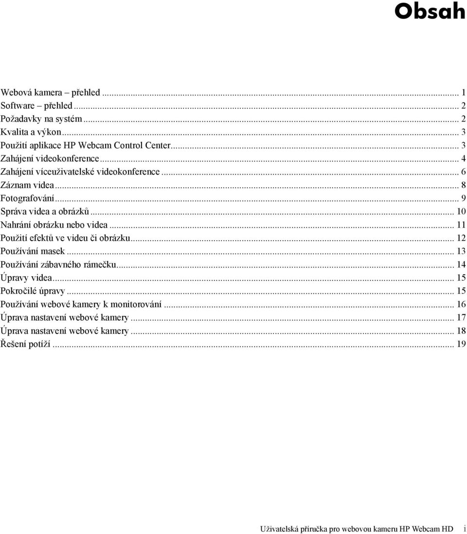 .. 10 Nahrání obrázku nebo videa... 11 Použití efektů ve videu či obrázku... 12 Používání masek... 13 Používání zábavného rámečku... 14 Úpravy videa.