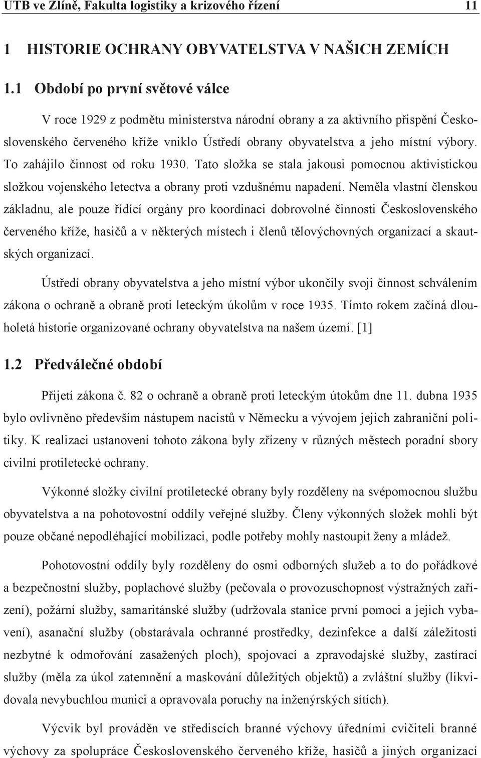 To zahájilo èinnost od roku 1930. Tato složka se stala jakousi pomocnou aktivistickou složkou vojenského letectva a obrany proti vzdušnému napadení.