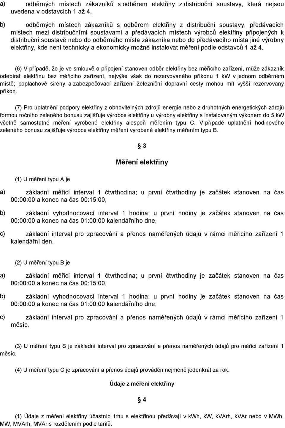 elektřiny, kde není technicky a ekonomicky možné instalovat měření podle odstavců 1 až 4.