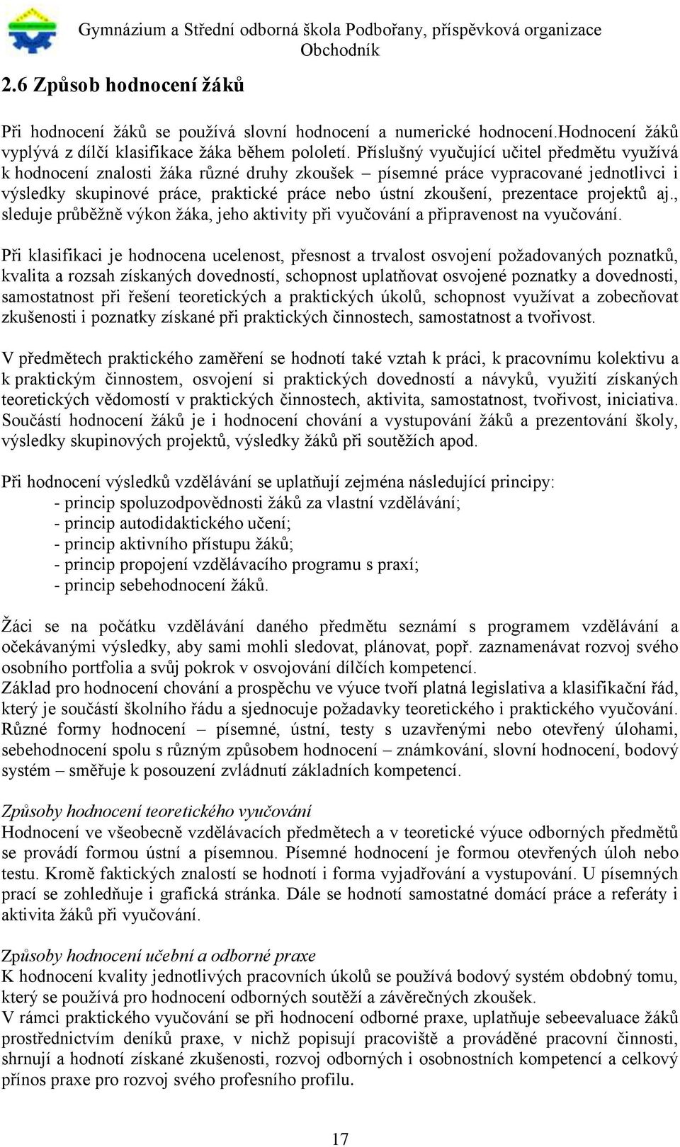 prezentace projektů aj., sleduje průběžně výkon žáka, jeho aktivity při vyučování a připravenost na vyučování.