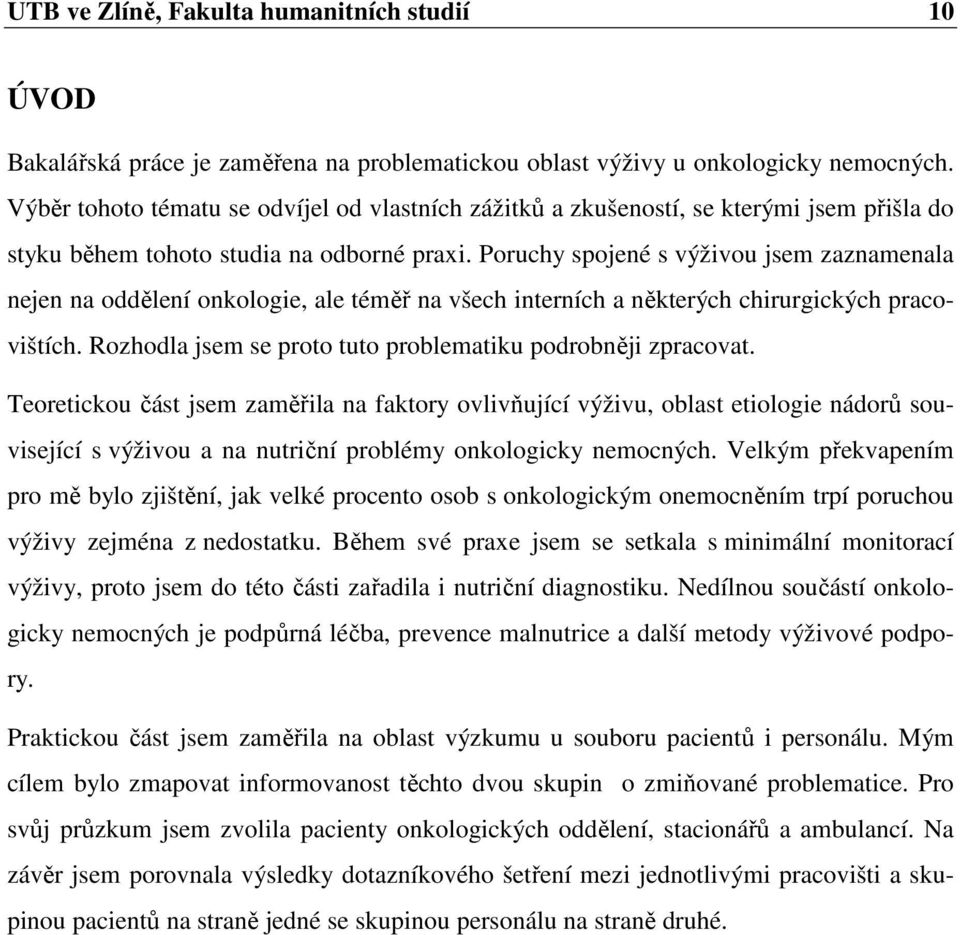 Poruchy spojené s výživou jsem zaznamenala nejen na oddělení onkologie, ale téměř na všech interních a některých chirurgických pracovištích.