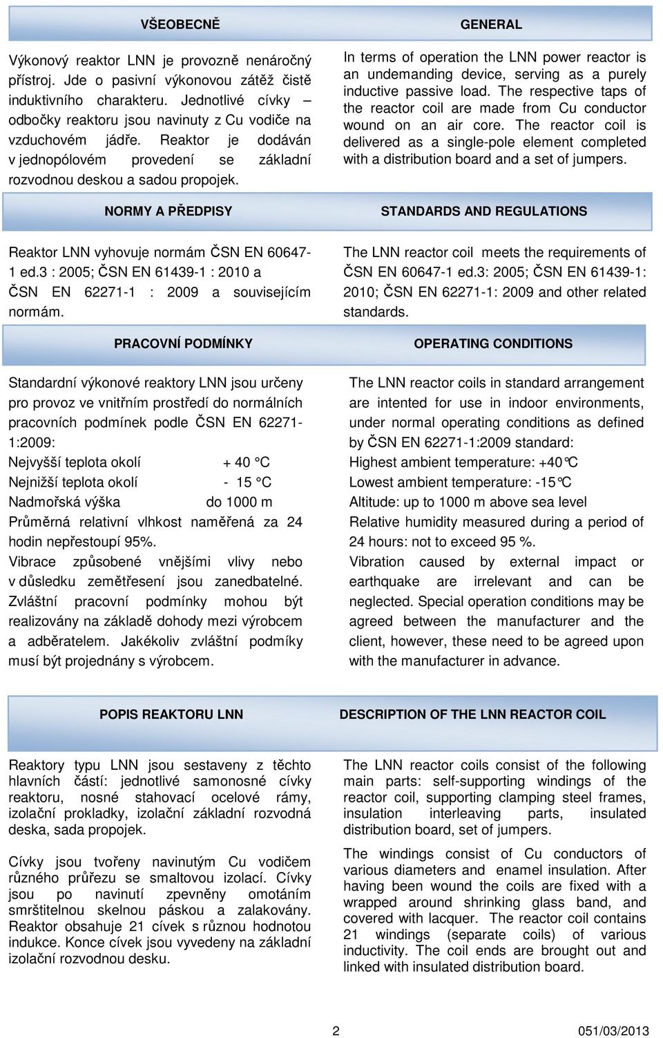 NORMY A PŘEDPISY GENERAL In terms of operation the LNN power reactor is an undemanding device, serving as a purely inductive passive load.