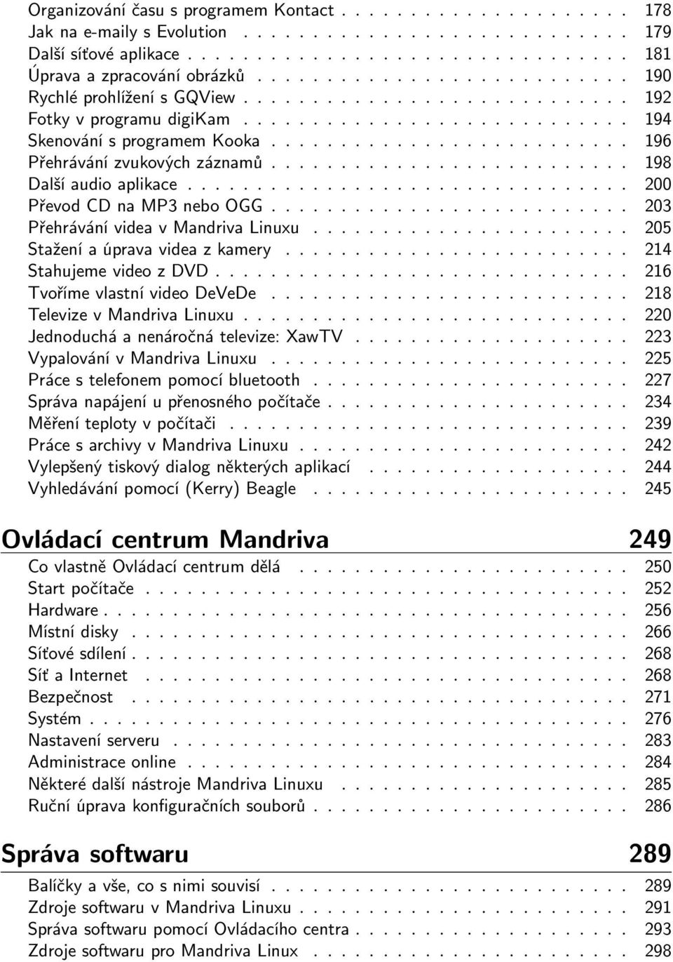 .. 205 Stažení a úprava videa z kamery... 214 Stahujeme video z DVD... 216 Tvoříme vlastní video DeVeDe... 218 Televize v Mandriva Linuxu... 220 Jednoduchá a nenáročná televize: XawTV.