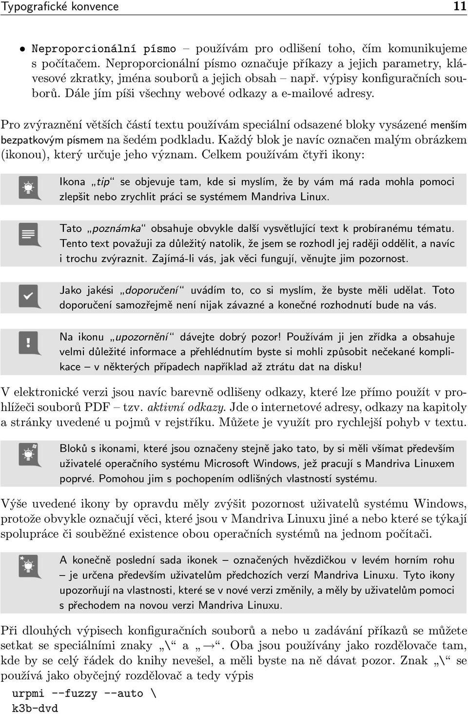 Pro zvýraznění větších částí textu používám speciální odsazené bloky vysázené menším bezpatkovým písmem na šedém podkladu.