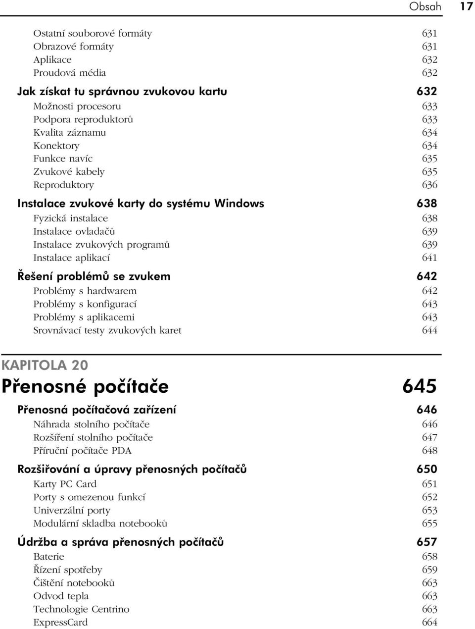 Instalace aplikací 641 Řešení problémů se zvukem 642 Problémy s hardwarem 642 Problémy s konfigurací 643 Problémy s aplikacemi 643 Srovnávací testy zvukových karet 644 KAPITOLA 20 Přenosné počítače