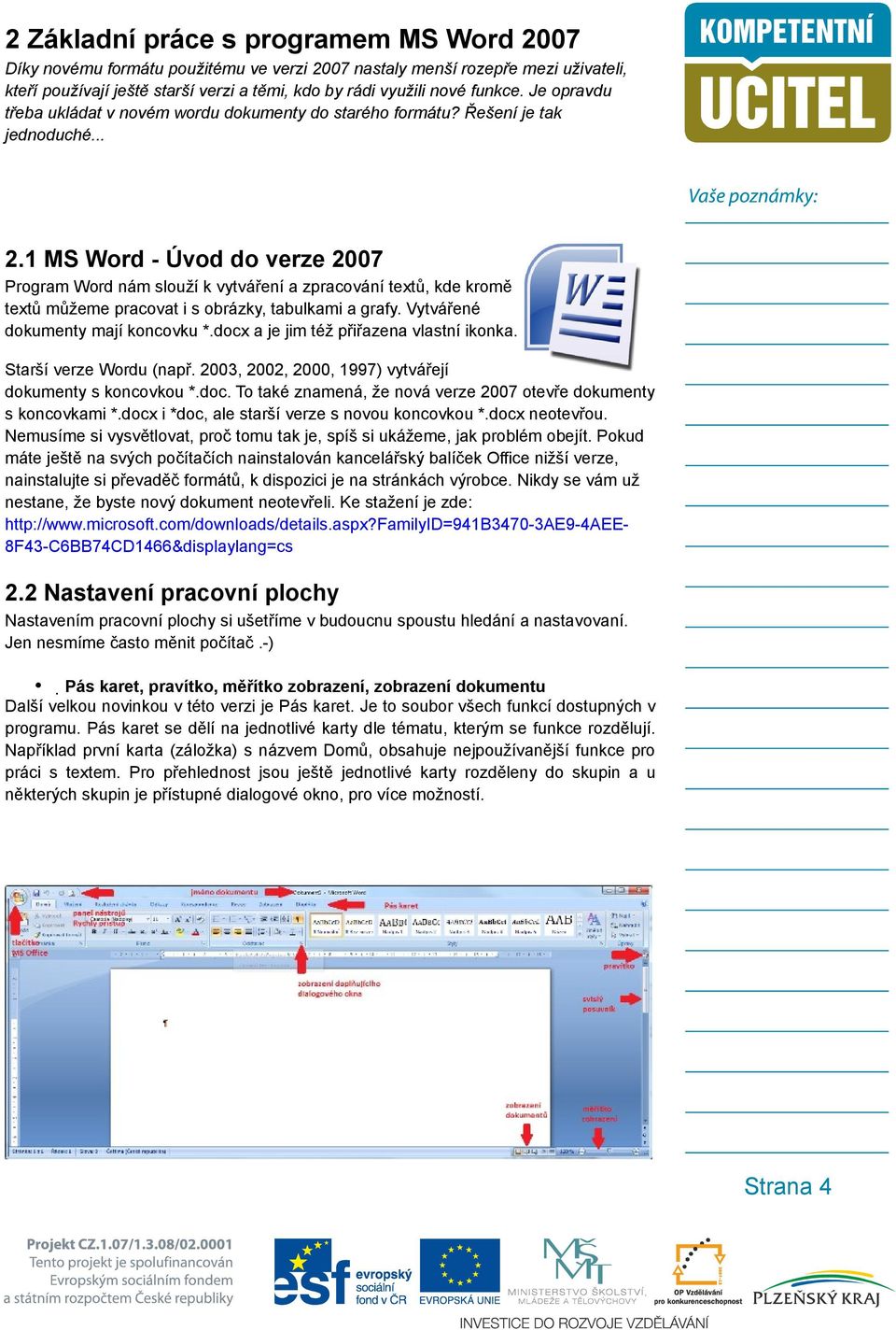 1 MS Word - Úvod do verze 2007 Program Word nám slouží k vytváření a zpracování textů, kde kromě textů můžeme pracovat i s obrázky, tabulkami a grafy. Vytvářené dokumenty mají koncovku *.