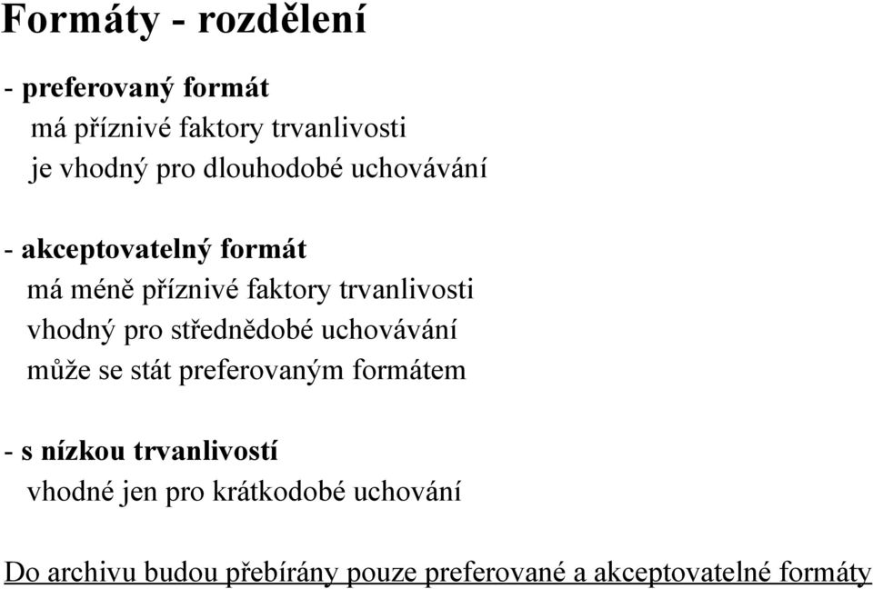 pro střednědobé uchovávání může se stát preferovaným formátem - s nízkou trvanlivostí vhodné