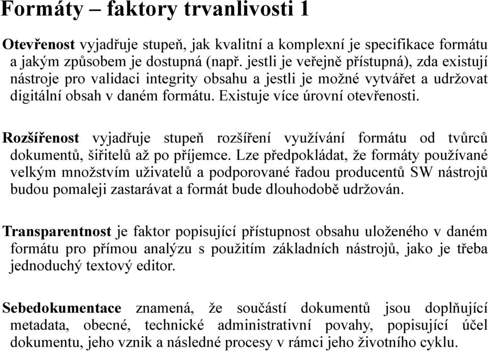 Rozšířenost vyjadřuje stupeň rozšíření využívání formátu od tvůrců dokumentů, šiřitelů až po příjemce.