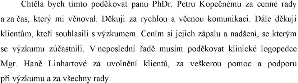 Cením si jejich zápalu a nadšení, se kterým se výzkumu zúčastnili.