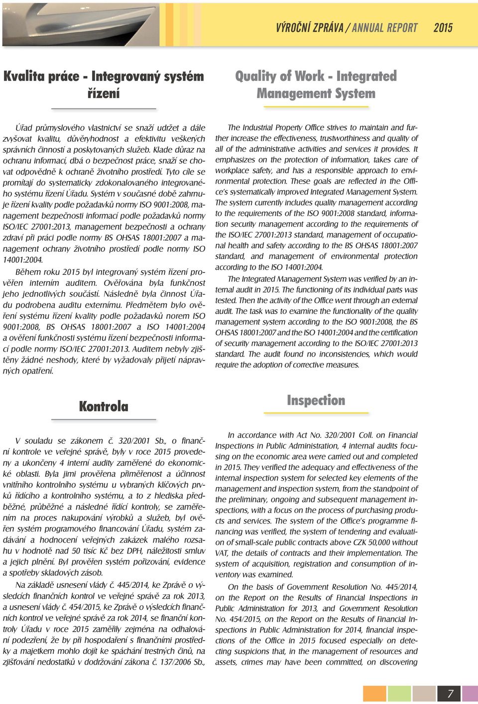 Tyto cíle se promítají do systematicky zdokonalovaného integrovaného systému řízení Úřadu.