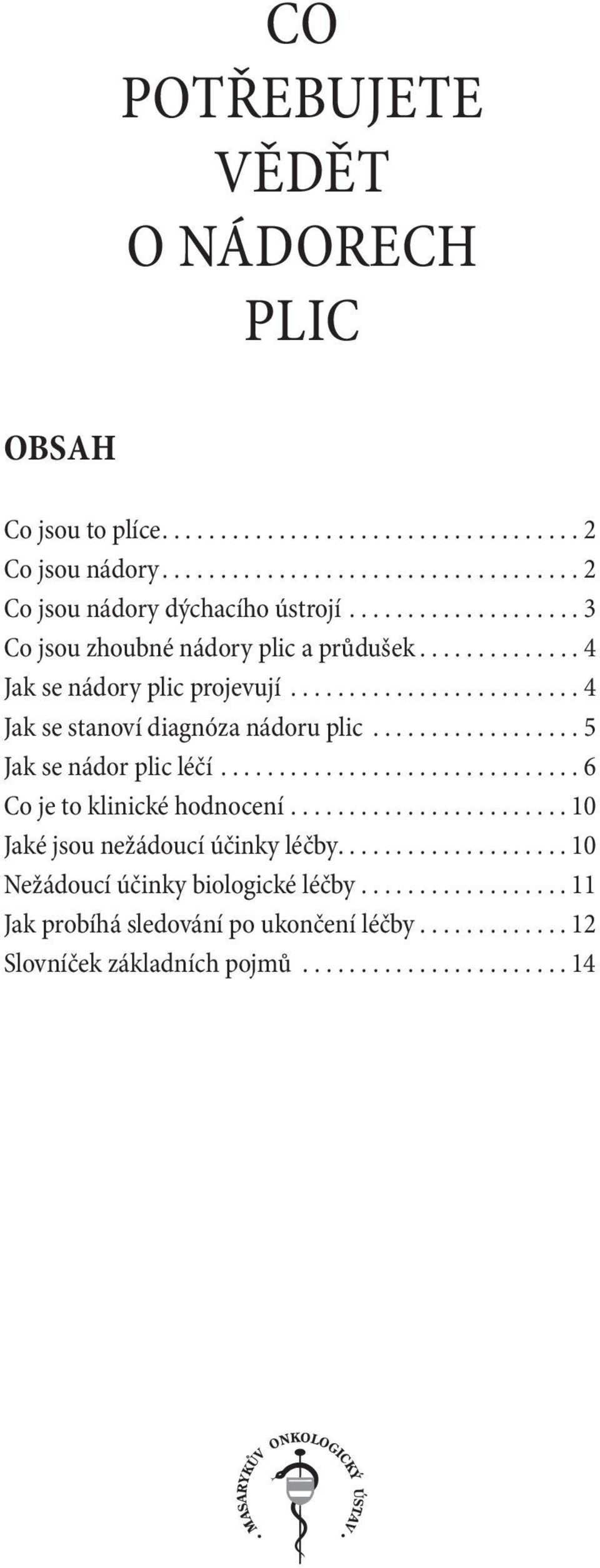 ................ 5 Jak se nádor plic léčí.............................. 6 Co je to klinické hodnocení....................... 10 Jaké jsou nežádoucí účinky léčby.