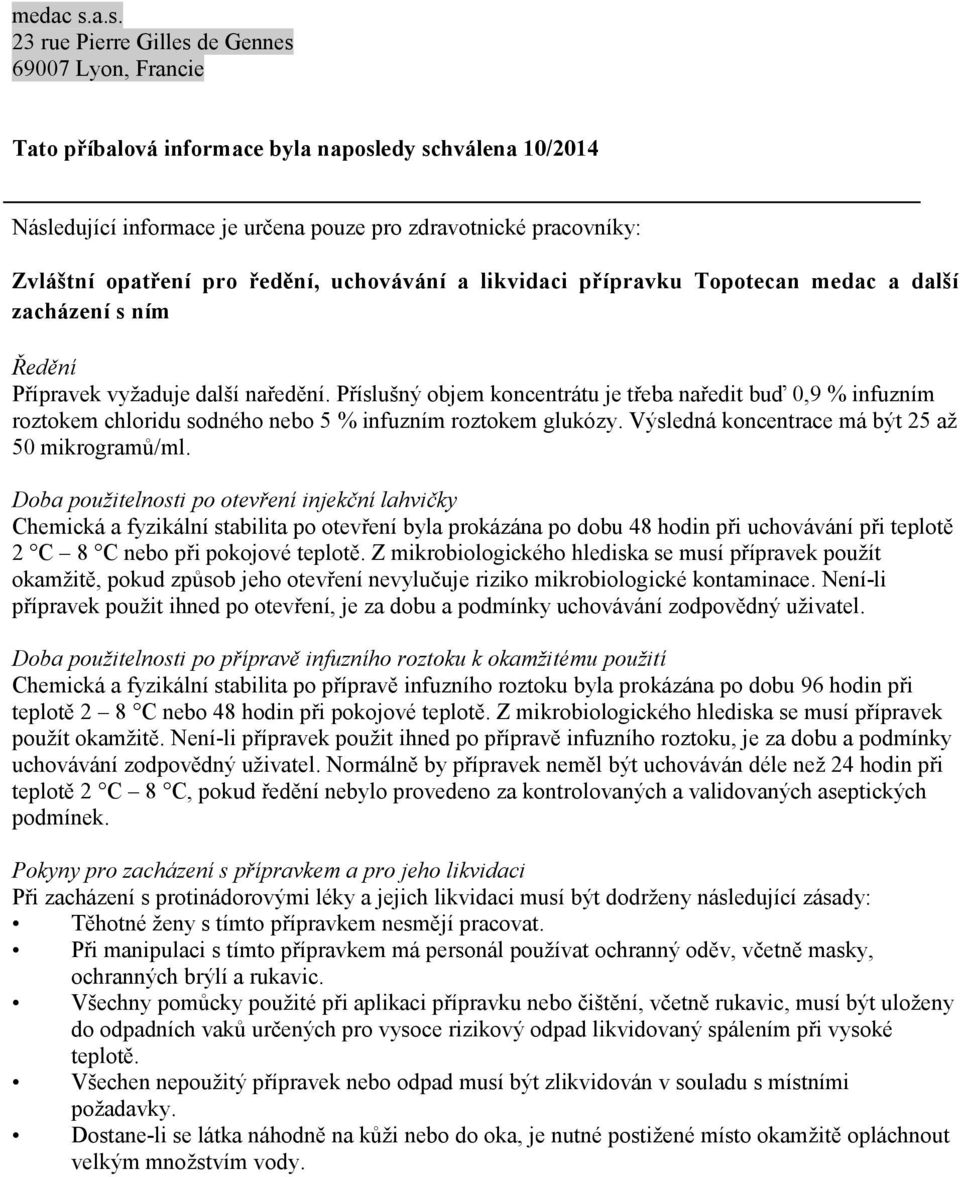 pro ředění, uchovávání a likvidaci přípravku Topotecan medac a další zacházení s ním Ředění Přípravek vyžaduje další naředění.