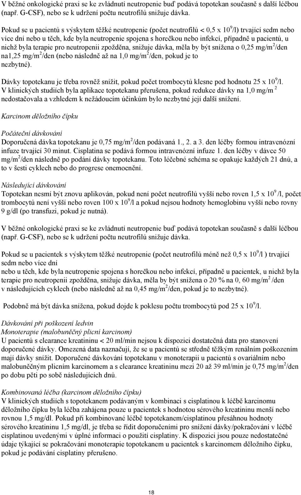 u nichž byla terapie pro neutropenii zpožděna, snižuje dávka, měla by být snížena o 0,25 mg/m 2 /den na1,25 mg/m 2 /den (nebo následně až na 1,0 mg/m 2 /den, pokud je to nezbytné).