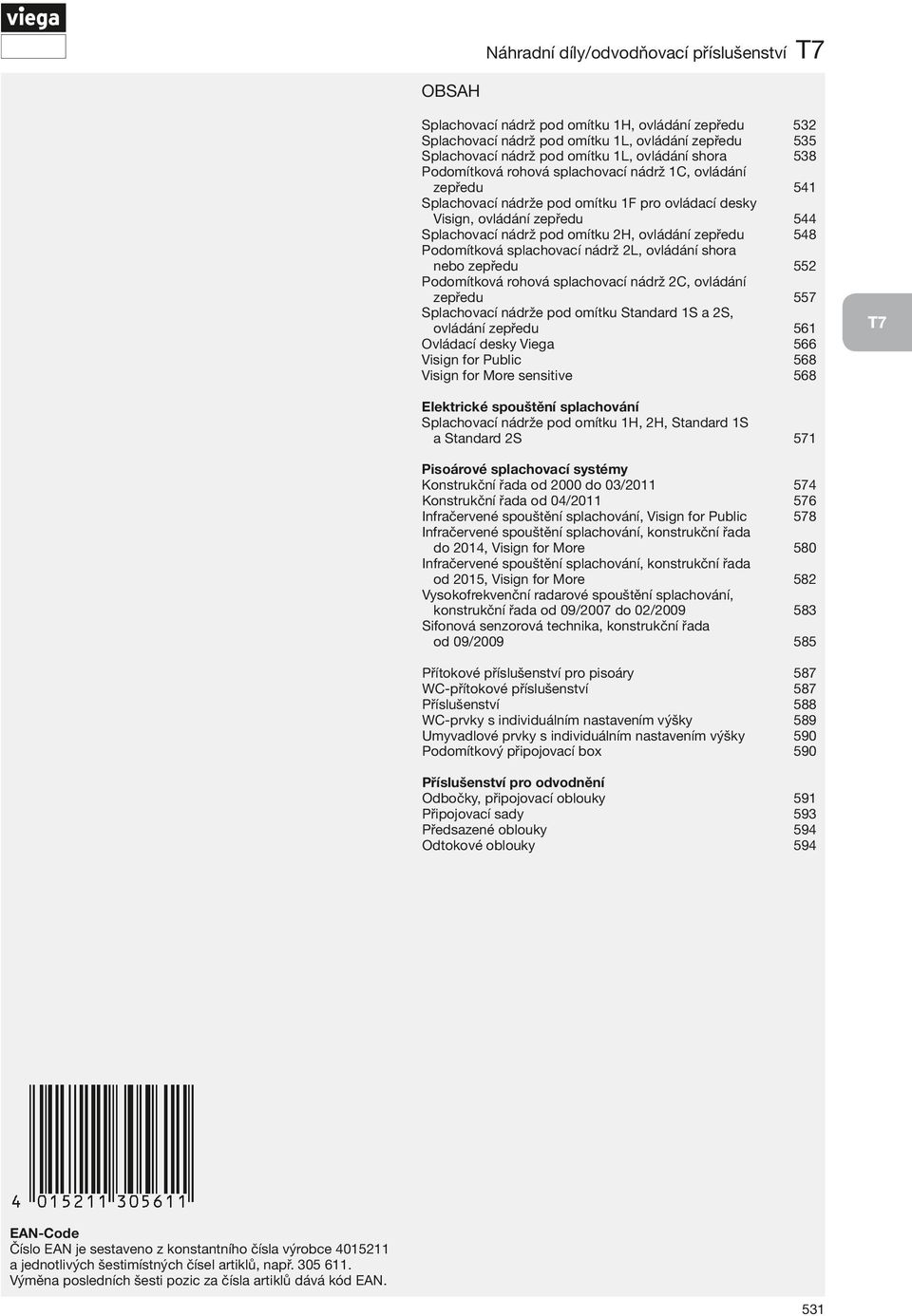 Podomítková splachovací nádrž 2, ovládání shora nebo zepředu 552 Podomítková rohová splachovací nádrž 2C, ovládání zepředu 557 Splachovací nádrže pod omítku Standard S a 2S, ovládání zepředu 56