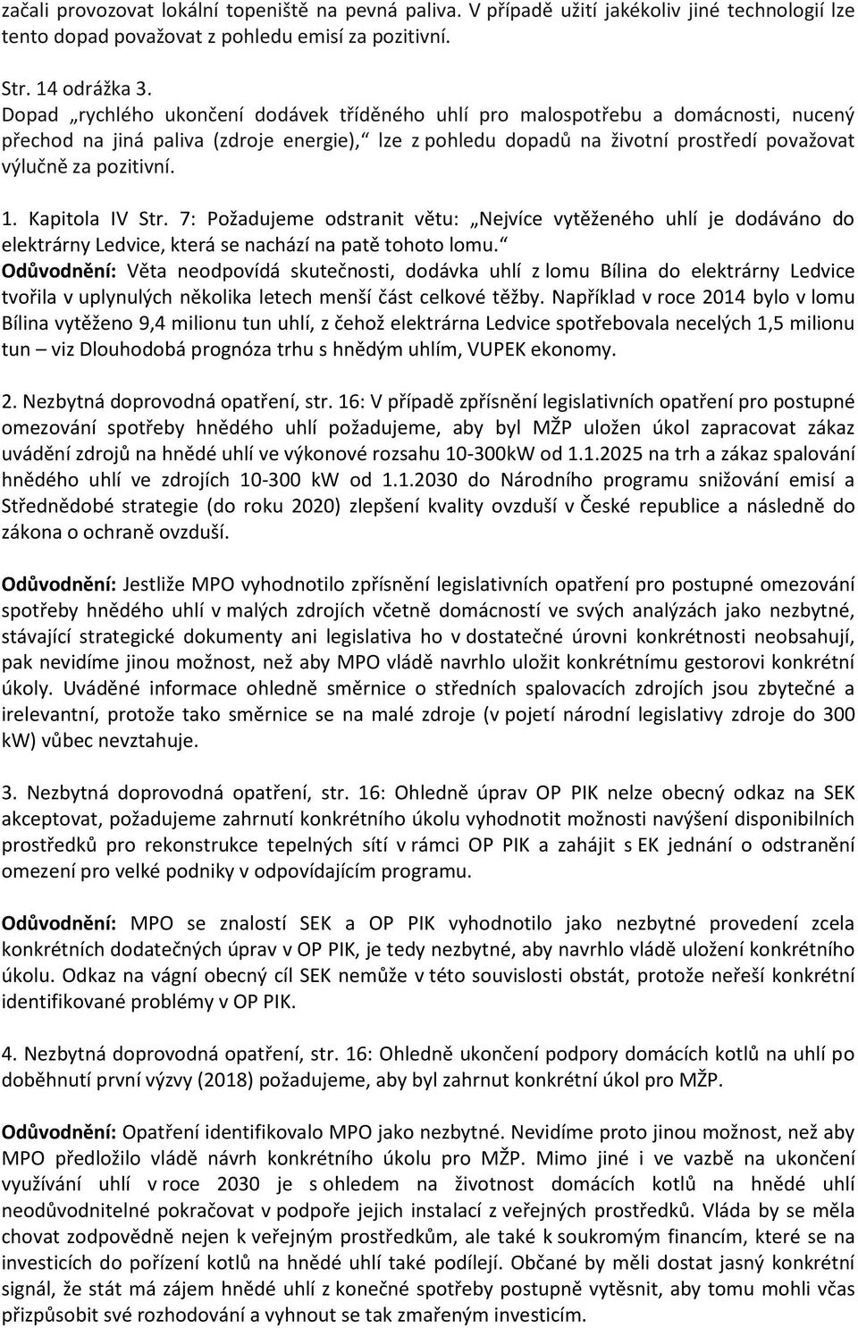 7: Pžadujeme dstranit větu: Nejvíce vytěženéh uhlí je ddáván d elektrárny Ledvice, která se nachází na patě tht lmu.