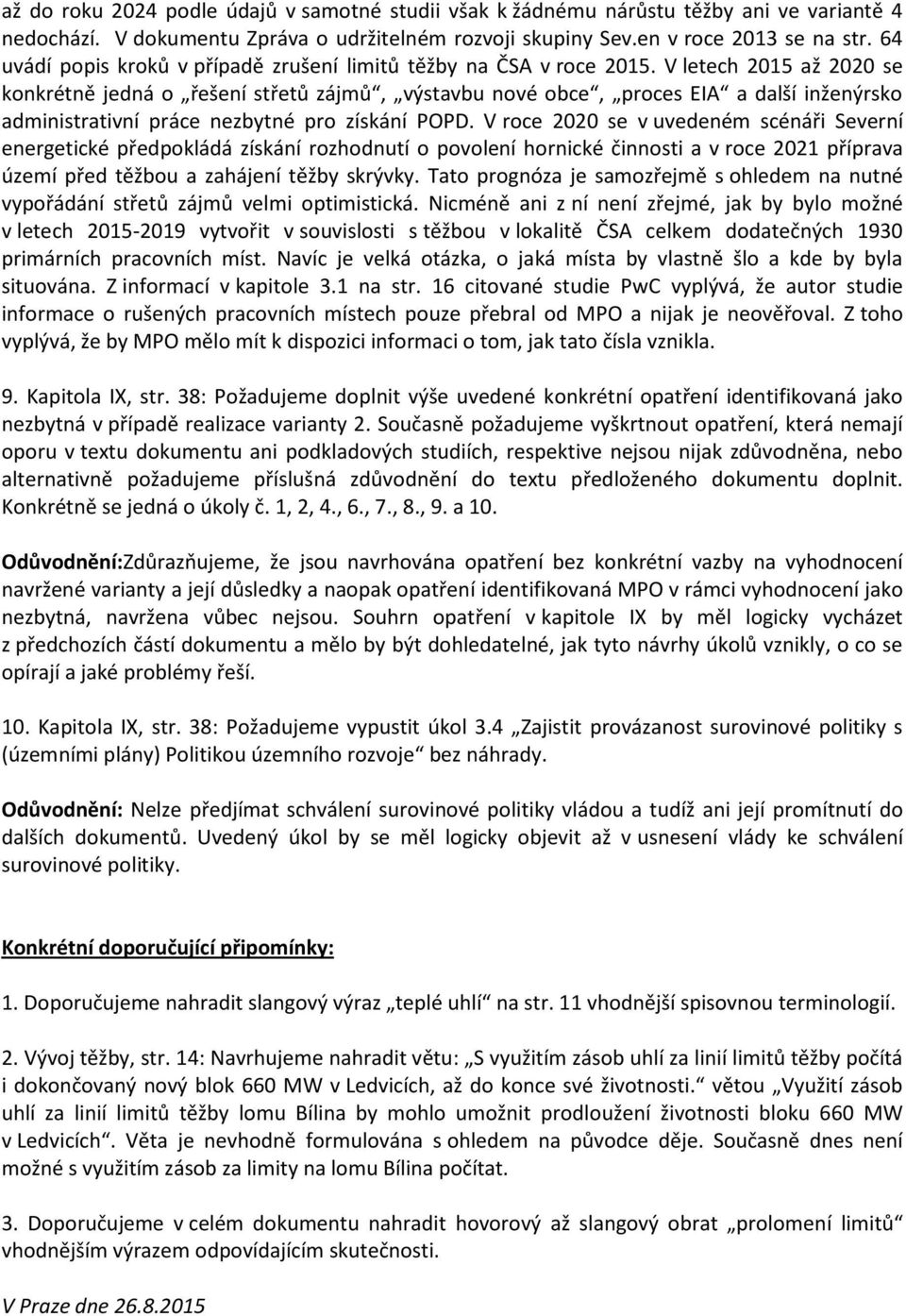 V letech 2015 až 2020 se knkrétně jedná řešení střetů zájmů, výstavbu nvé bce, prces EIA a další inženýrsk administrativní práce nezbytné pr získání POPD.