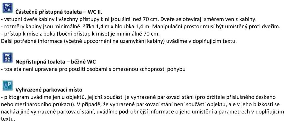 Další potřebné informace (včetně upozornění na uzamykání kabiny) uvádíme v doplňujícím textu.