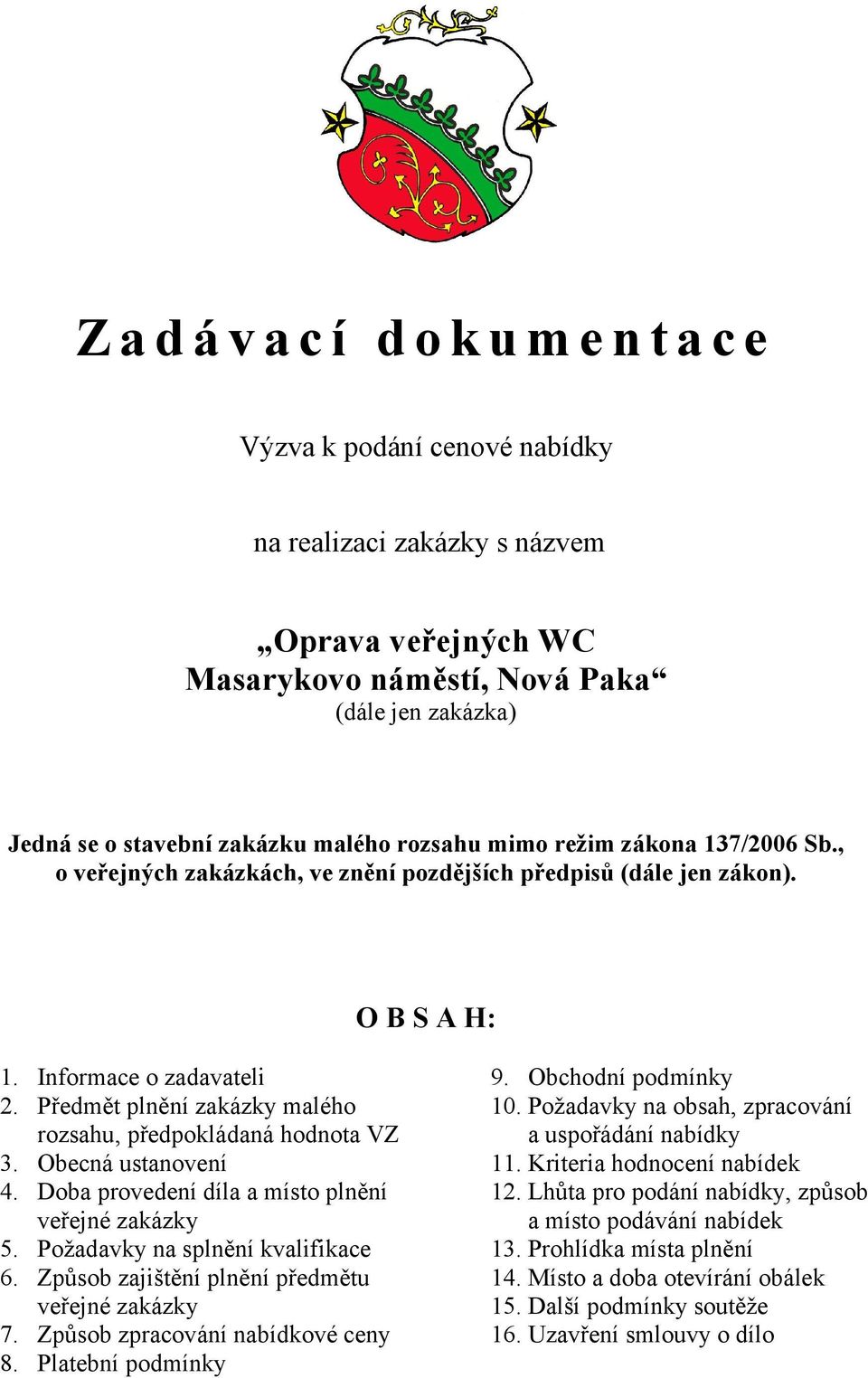 Předmět plnění zakázky malého rozsahu, předpokládaná hodnota VZ 3. Obecná ustanovení 4. Doba provedení díla a místo plnění veřejné zakázky 5. Požadavky na splnění kvalifikace 6.