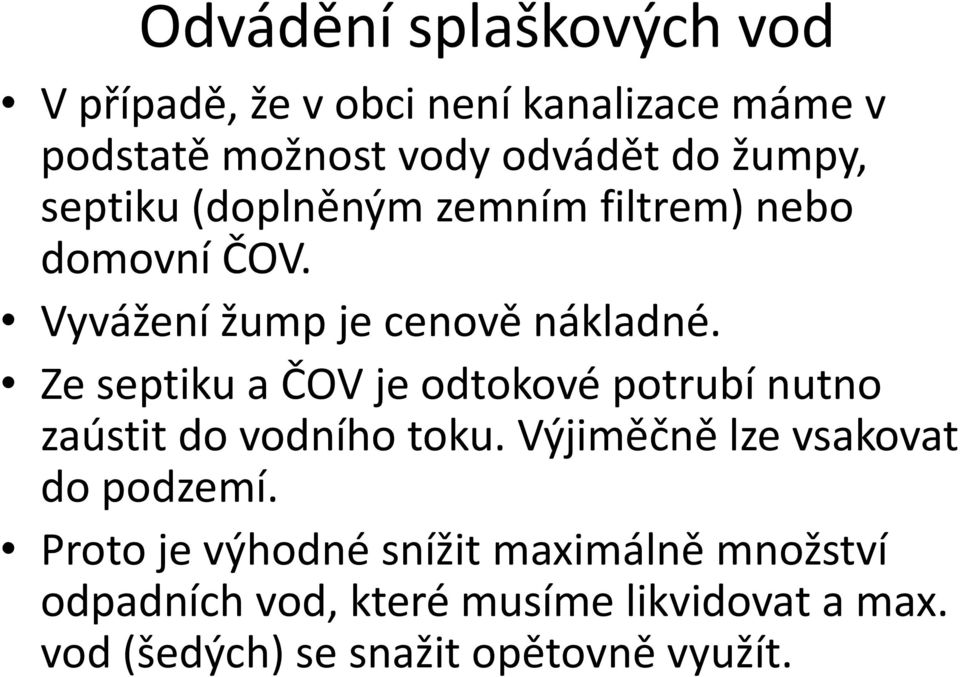 Ze septiku a ČOV je odtokové potrubí nutno zaústit do vodního toku. Výjiměčně lze vsakovat do podzemí.