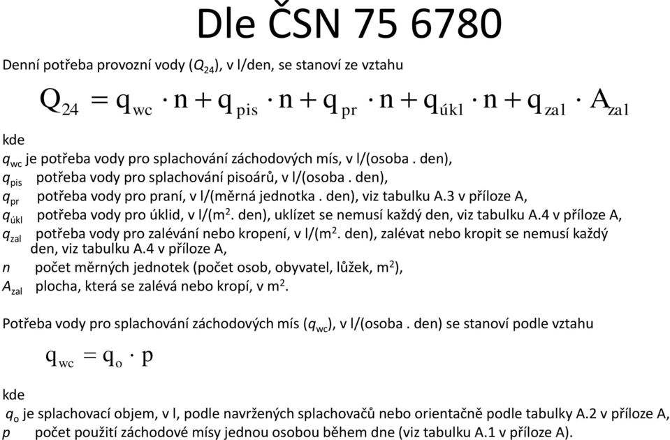 den), uklízet se nemusí každý den, viz tabulku A.4 v příloze A, q zal potřeba vody pro zalévání nebo kropení, v l/(m 2. den), zalévat nebo kropit se nemusí každý den, viz tabulku A.