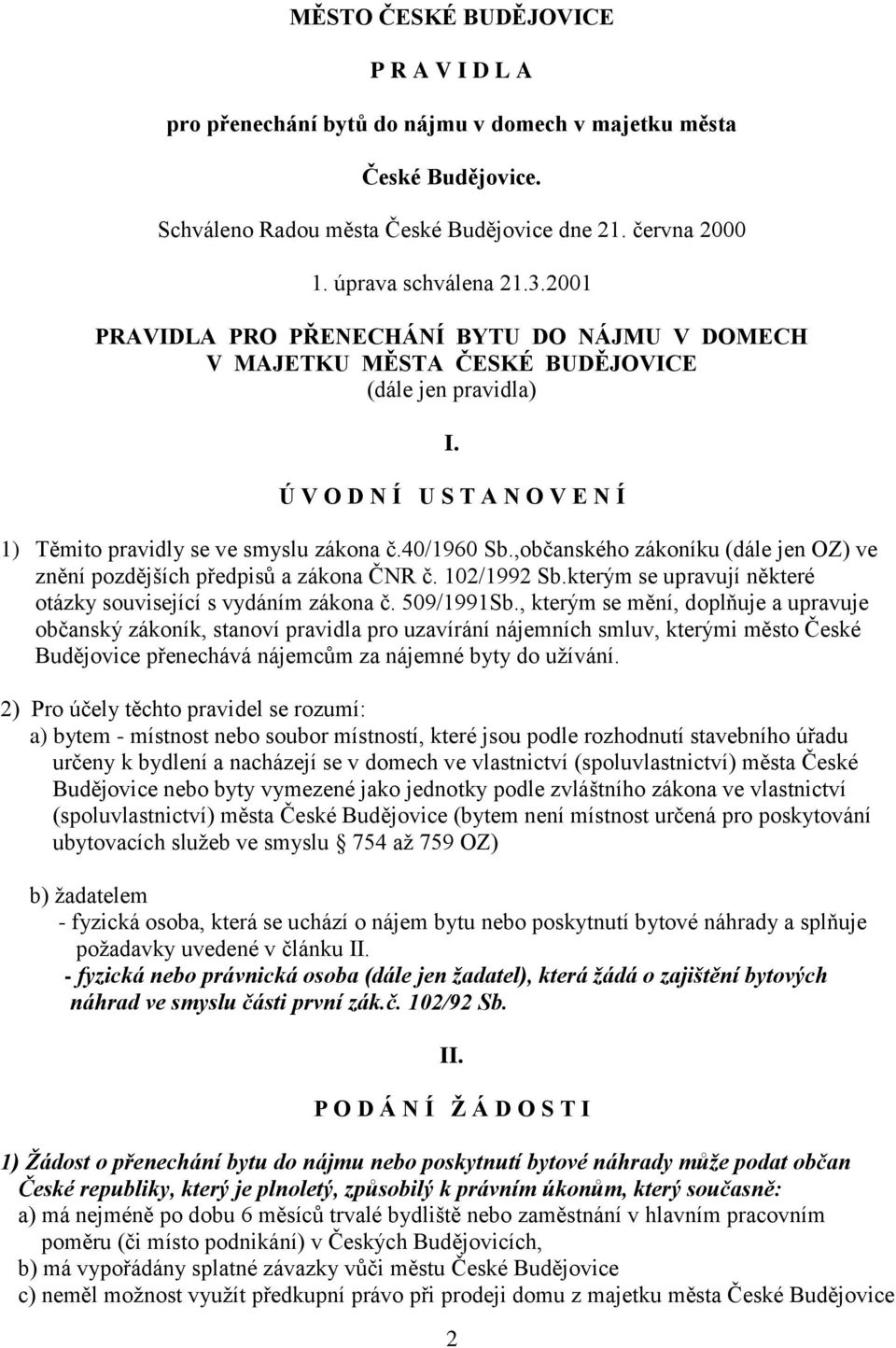 ,občanského zákoníku (dále jen OZ) ve znění pozdějších předpisů a zákona ČNR č. 102/1992 Sb.kterým se upravují některé otázky související s vydáním zákona č. 509/1991Sb.