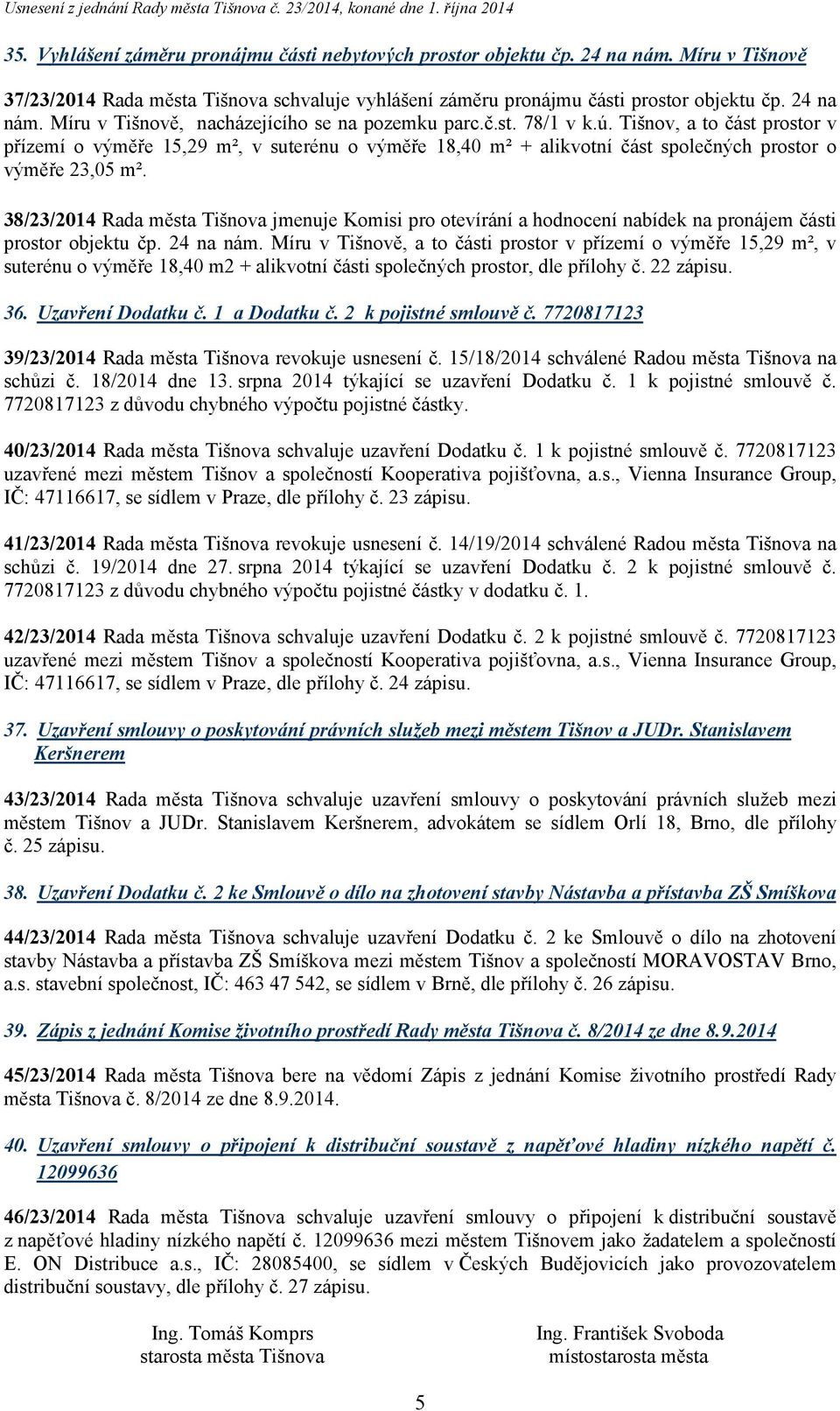 38/23/2014 Rada města Tišnova jmenuje Komisi pro otevírání a hodnocení nabídek na pronájem části prostor objektu čp. 24 na nám.