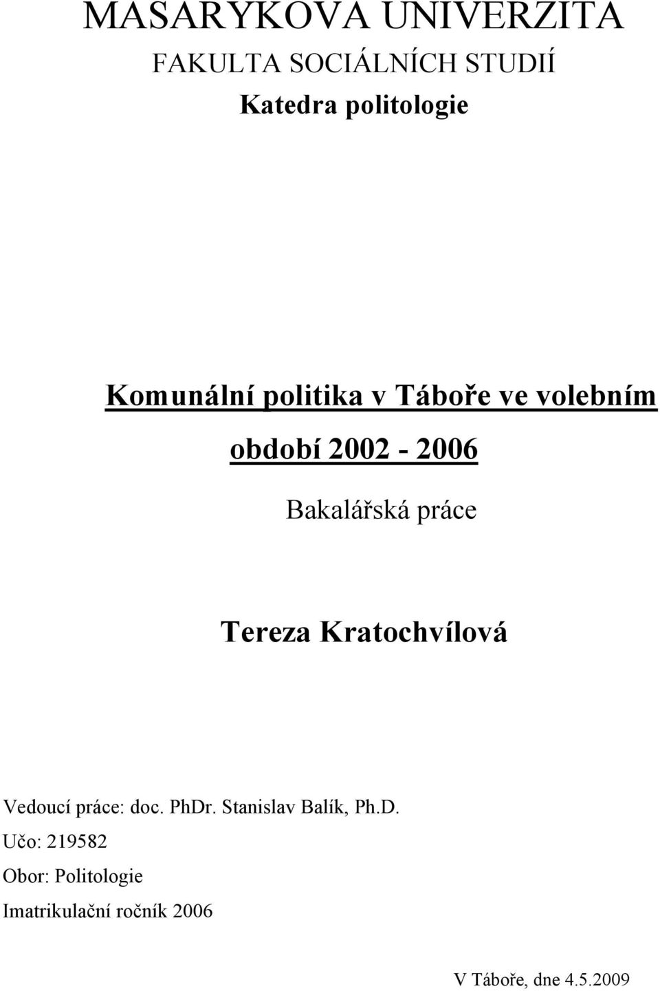práce Tereza Kratochvílová Vedoucí práce: doc. PhDr. Stanislav Balík, Ph.