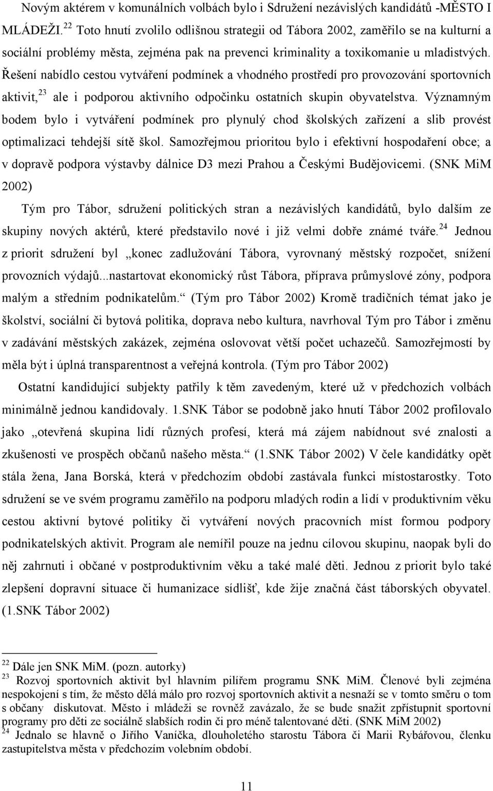 Řešení nabídlo cestou vytváření podmínek a vhodného prostředí pro provozování sportovních aktivit, 23 ale i podporou aktivního odpočinku ostatních skupin obyvatelstva.