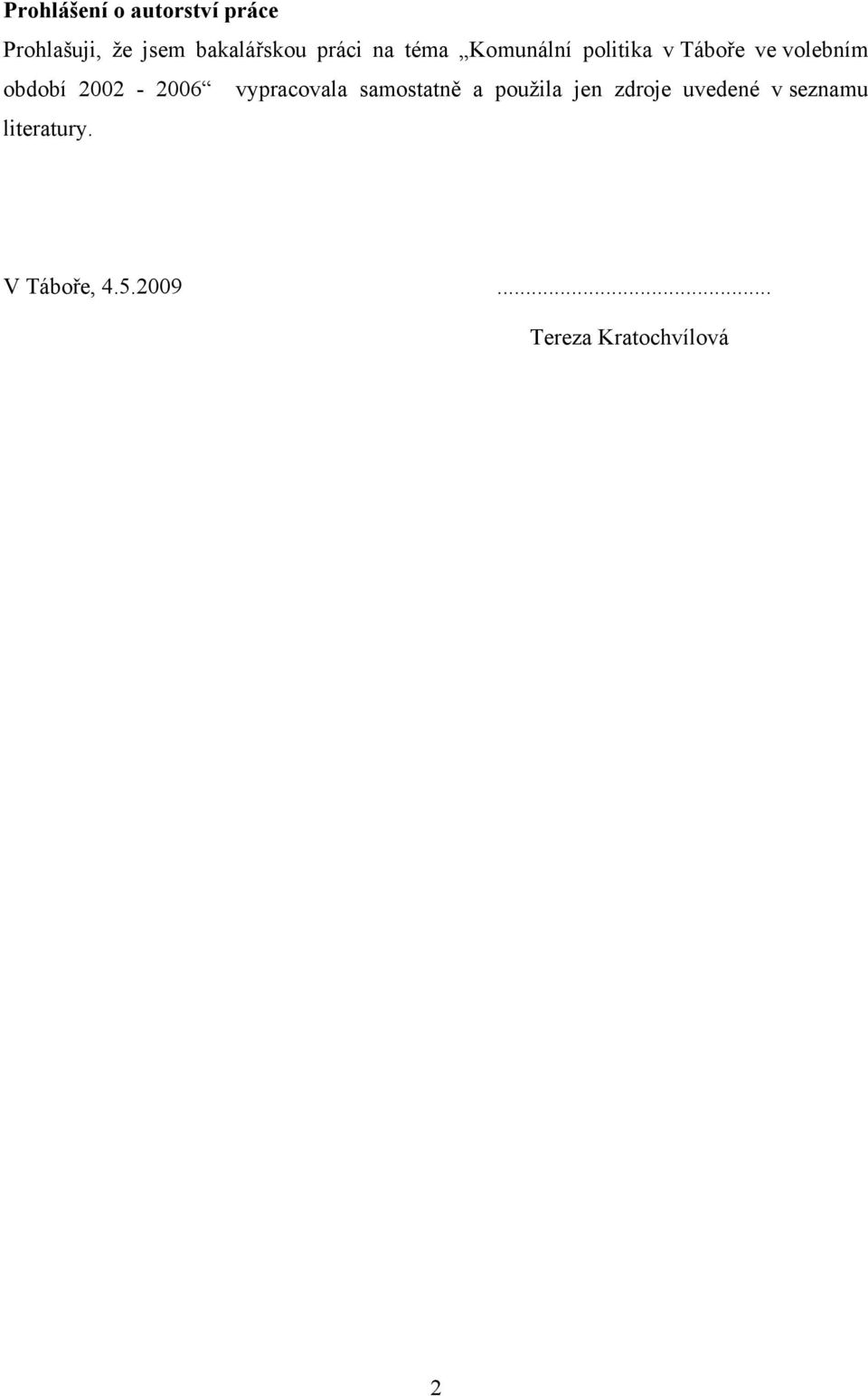 2002-2006 vypracovala samostatně a pouţila jen zdroje uvedené