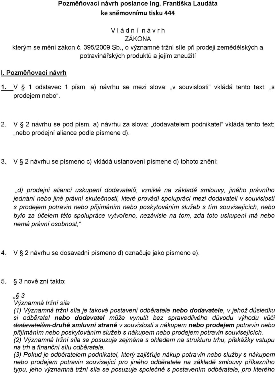 a) návrhu se mezi slova: v souvislosti vkládá tento text: s prodejem nebo. 2. V 2 návrhu se pod písm.