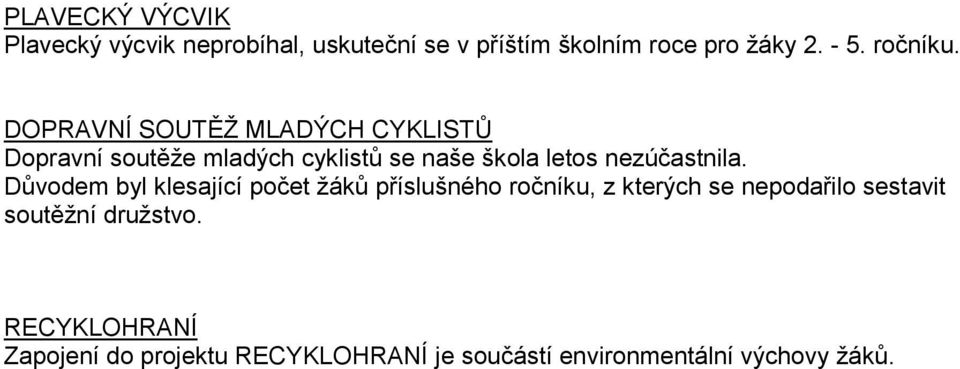 DOPRAVNÍ SOUTĚŽ MLADÝCH CYKLISTŮ Dopravní soutěže mladých cyklistů se naše škola letos nezúčastnila.