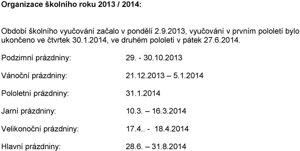 2014. Podzimní prázdniny: 29. - 30.10.2013 Vánoční prázdniny: 21.12.2013 5.1.2014 Pololetní prázdniny: 31.