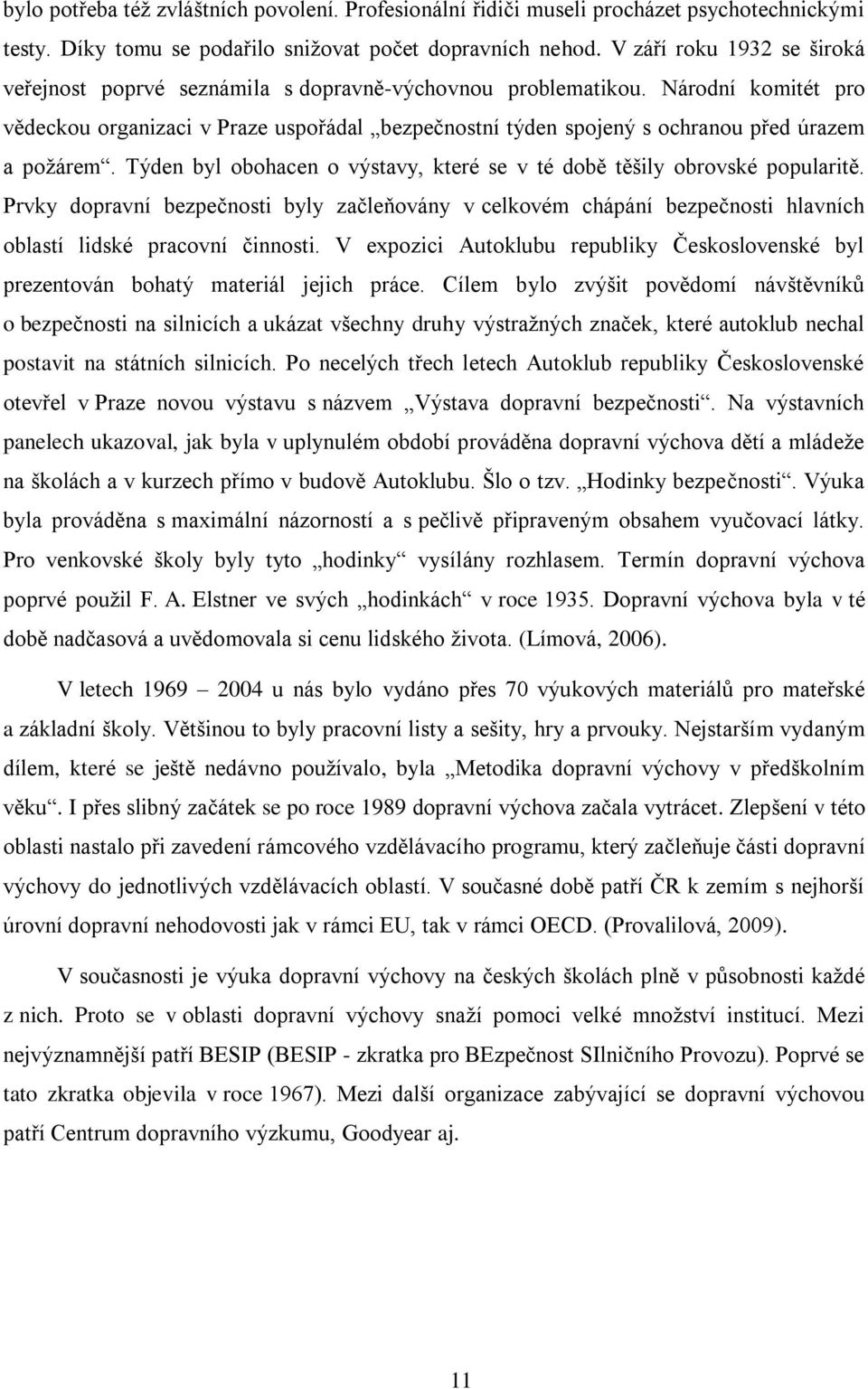 Národní komitét pro vědeckou organizaci v Praze uspořádal bezpečnostní týden spojený s ochranou před úrazem a požárem. Týden byl obohacen o výstavy, které se v té době těšily obrovské popularitě.